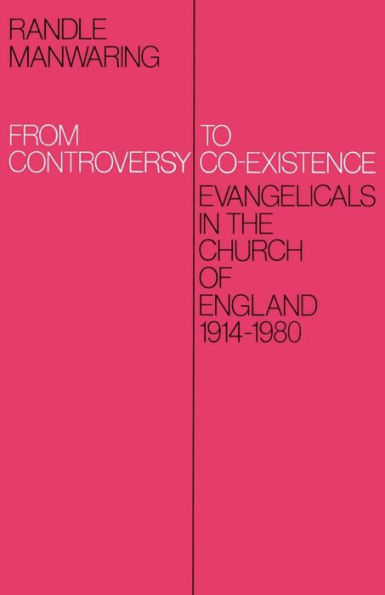 From Controversy to Co-Existence: Evangelicals in the Church of England 1914-1980