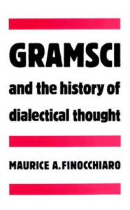 Title: Gramsci and the History of Dialectical Thought, Author: Maurice A. Finocchiaro