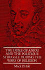 The Duke of Anjou and the Politique Struggle during the Wars of Religion