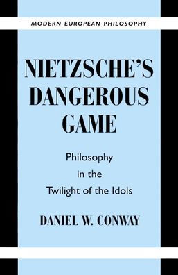 Nietzsche's Dangerous Game: Philosophy the Twilight of Idols