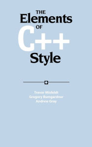 Title: The Elements of C++ Style / Edition 1, Author: Trevor Misfeldt