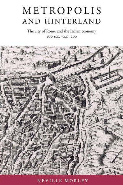 Metropolis and Hinterland: The City of Rome and the Italian Economy, 200 BC-AD 200