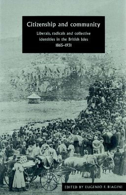 Citizenship and Community: Liberals, Radicals and Collective Identities in the British Isles, 1865-1931