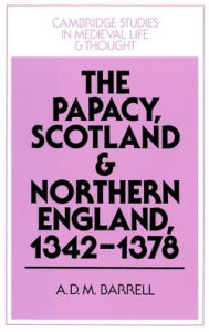 Title: The Papacy, Scotland and Northern England, 1342-1378, Author: A. D. M. Barrell