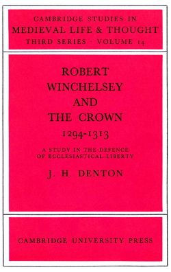 Robert Winchelsey and the Crown 1294-1313: A Study in the Defence of Ecclesiastical Liberty
