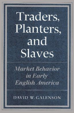 Traders, Planters and Slaves: Market Behavior in Early English America / Edition 1