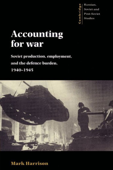 Accounting for War: Soviet Production, Employment, and the Defence Burden, 1940-1945 / Edition 1