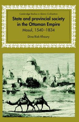 State and Provincial Society in the Ottoman Empire: Mosul, 1540-1834