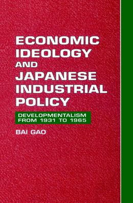 Economic Ideology and Japanese Industrial Policy: Developmentalism from 1931 to 1965