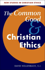 Title: The Common Good and Christian Ethics / Edition 1, Author: David Hollenbach