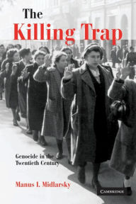 Title: The Killing Trap: Genocide in the Twentieth Century, Author: Manus I. Midlarsky