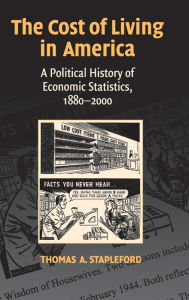 Title: The Cost of Living in America: A Political History of Economic Statistics, 1880-2000, Author: Thomas A. Stapleford