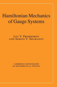 Title: Hamiltonian Mechanics of Gauge Systems, Author: Lev V. Prokhorov