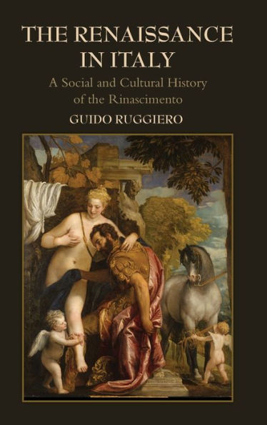 The Renaissance in Italy: A Social and Cultural History of the Rinascimento