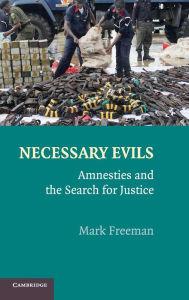 Title: Necessary Evils: Amnesties and the Search for Justice, Author: Mark Freeman