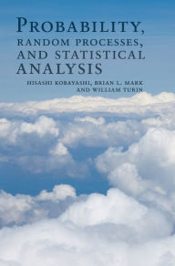 Title: Probability, Random Processes, and Statistical Analysis: Applications to Communications, Signal Processing, Queueing Theory and Mathematical Finance, Author: Hisashi Kobayashi