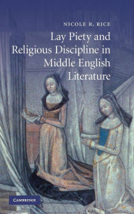 Title: Lay Piety and Religious Discipline in Middle English Literature, Author: Nicole R. Rice