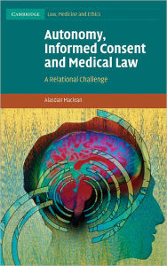 Title: Autonomy, Informed Consent and Medical Law: A Relational Challenge, Author: Alasdair Maclean