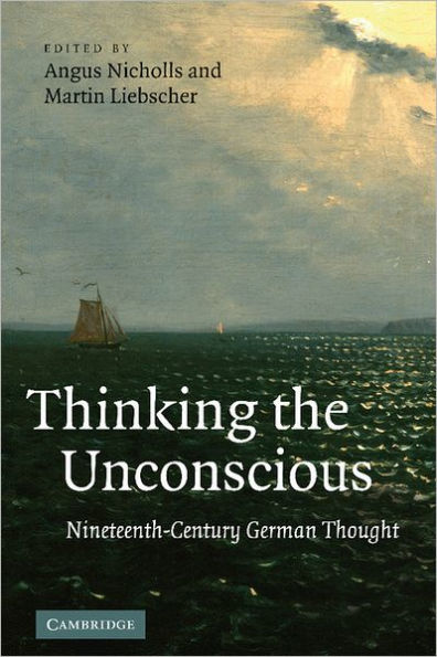 Thinking the Unconscious: Nineteenth-Century German Thought