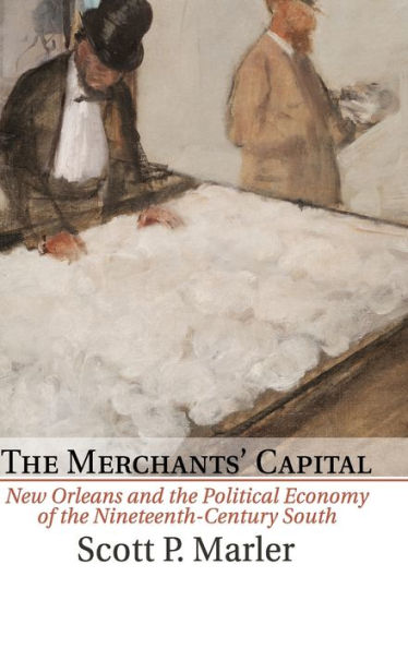 The Merchants' Capital: New Orleans and the Political Economy of the Nineteenth-Century South