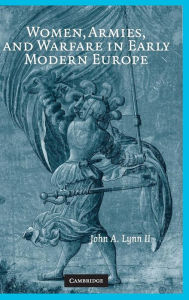 Title: Women, Armies, and Warfare in Early Modern Europe, Author: John A. Lynn II