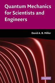 Title: Quantum Mechanics for Scientists and Engineers / Edition 1, Author: David A. B. Miller