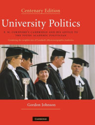 Title: University Politics: F.M. Cornford's Cambridge and his Advice to the Young Academic Politician / Edition 2, Author: Gordon Johnson