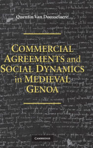 Title: Commercial Agreements and Social Dynamics in Medieval Genoa, Author: Quentin van  van Doosselaere
