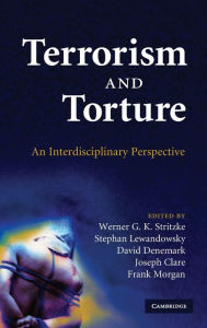 Title: Terrorism and Torture: An Interdisciplinary Perspective, Author: Werner G. K. Stritzke