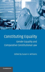 Title: Constituting Equality: Gender Equality and Comparative Constitutional Law, Author: Susan H. Williams