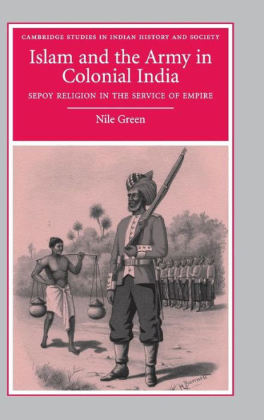 Islam and the Army in Colonial India: Sepoy Religion in the Service of Empire