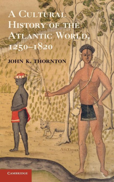 A Cultural History of the Atlantic World, 1250-1820