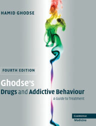 Title: Ghodse's Drugs and Addictive Behaviour: A Guide to Treatment / Edition 4, Author: Hamid Ghodse