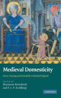 Medieval Domesticity: Home, Housing and Household in Medieval England