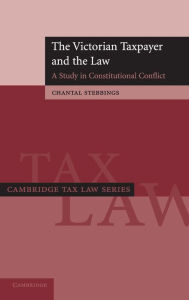 Title: The Victorian Taxpayer and the Law: A Study in Constitutional Conflict, Author: Chantal Stebbings