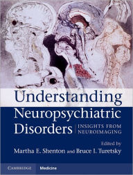 Title: Understanding Neuropsychiatric Disorders: Insights from Neuroimaging, Author: Martha E. Shenton MD