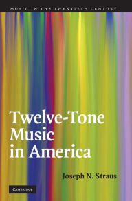 Title: Twelve-Tone Music in America, Author: Joseph N. Straus