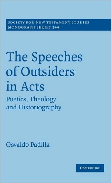 The Speeches of Outsiders in Acts: Poetics, Theology and Historiography