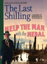 Title: The Last Shilling: A history of repatriation in Australia, Author: Clem Lloyd