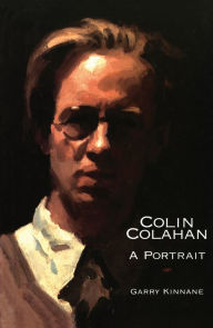 Title: Colin Colahan: A Portrait, Author: Garry Kinnane