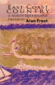 Title: East Coast Country: A North Queensland Dreaming, Author: Alan Frost