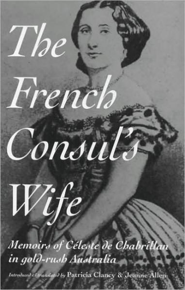 The French Consul's Wife: Memoirs of Celeste de Chabrillan in Gold-rush Australia