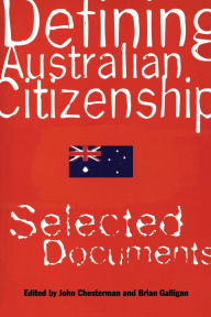 Title: Defining Australian Citizenship: Selected Documents, Author: Brian Chesterman