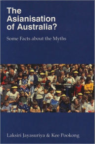 Title: The Asianisation of Australia?: Some Facts about the Myths, Author: Kee Pookong