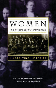 Title: Women as Australian Citizens: Underlying Histories, Author: Patricia Crawford