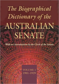 Title: Biographical Dictionary of the Australian Senate, 1901-1929, Author: Anne Miller