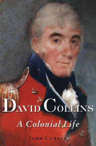 Title: David Collins: A Colonial Life, Author: John Currey