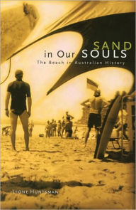 Title: Sand in Our Souls: The Beach in Australian History, Author: Leone Huntsman