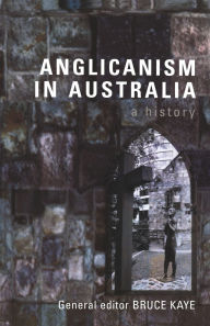 Title: Anglicanism in Australia: A History, Author: Bruce Kaye