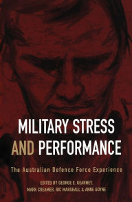 Title: Military Stress and Performance: The Australian Defence Force Experience, Author: George Kearney